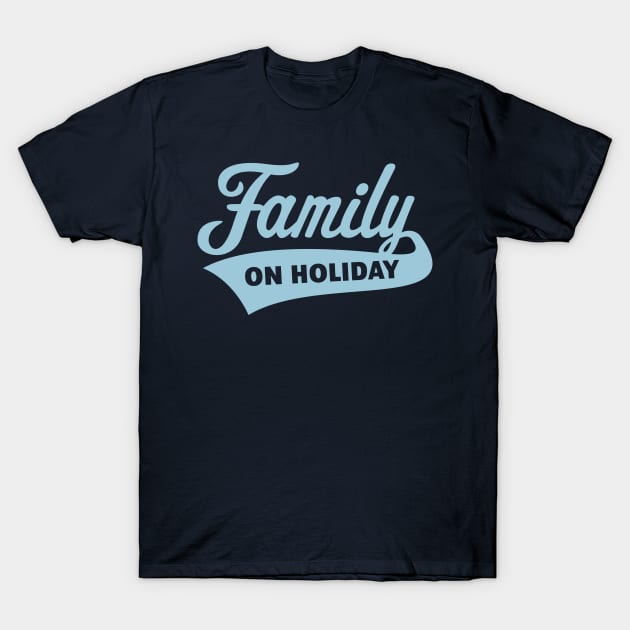 Family On Holiday (Family Vacation / Skyblue) T-Shirt by MrFaulbaum